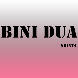 Listen to Bini Dua song with lyrics from Shinta