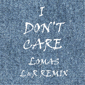 收听Lomas的I Don't Care (L & R Remix)歌词歌曲