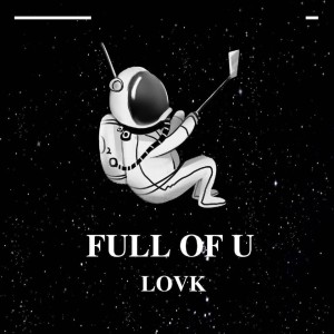 ดาวน์โหลดและฟังเพลง Full of U (完整版) พร้อมเนื้อเพลงจาก LovK