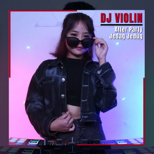 ดาวน์โหลดและฟังเพลง After Party Jedag Jedug พร้อมเนื้อเพลงจาก DJ Violin