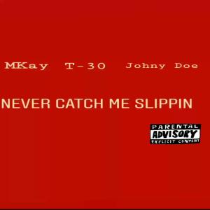 Mkay的专辑Never Catch Me Slippin (Ft. T-30 & Johny Doe) (Explicit ) (Explicit)