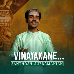 Listen to Vinayakane ... song with lyrics from Santhosh Subramanian