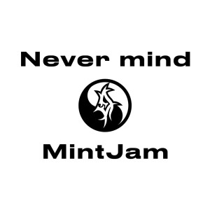 Dengarkan lagu Never mind -Respect to rival- nyanyian mintjam dengan lirik