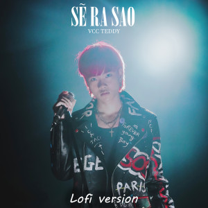 Dengarkan Sẽ Ra Sao (Lofi Version) lagu dari VCC Teddy dengan lirik