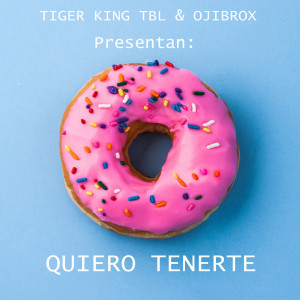 Album Quiero Tenerte (Explicit) oleh Tiger King TBL