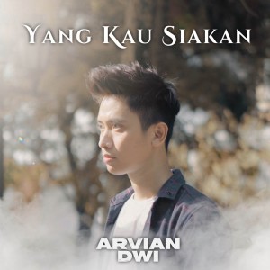 收聽Arvian Dwi的Yang Kau Siakan歌詞歌曲