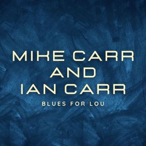 Mike Carr & Ian Carr的专辑Blues For Lou