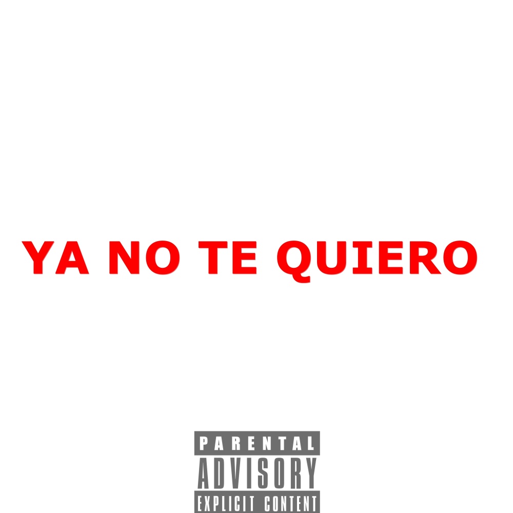 Ya No Te Quiero (feat. Eddy El Tipo, El Psicopata & Metalico La Grasa) (Explicit)