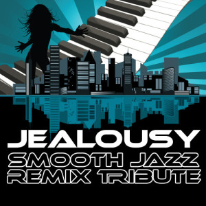 收聽Smooth Jazz Remixers的Jealousy (Smooth Jazz Cover Version)歌詞歌曲