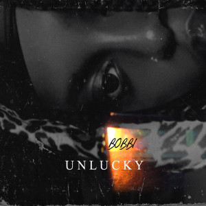 Listen to Unlucky song with lyrics from Bobbi