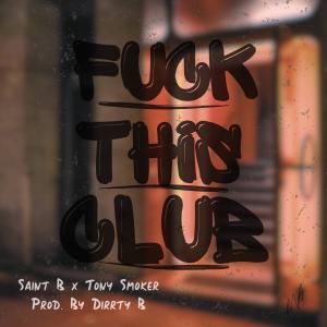 ดาวน์โหลดและฟังเพลง Fuck This Club (feat. DJ Tony Smoker|Explicit) พร้อมเนื้อเพลงจาก Saint B