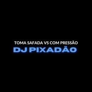 Listen to Toma Safada Vs Com Pressão (Explicit) song with lyrics from Dj Pixadão