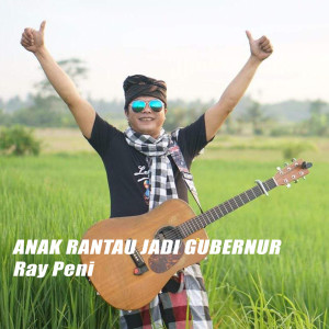 Dengarkan Anak Rantau Jadi Gubernur lagu dari Ray Peni dengan lirik