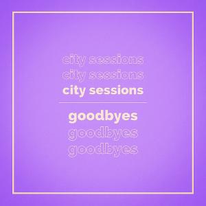 收聽City Sessions的Goodbyes (Explicit)歌詞歌曲