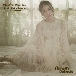 收聽Anneth Delliecia的Mungkin Hari Ini Esok Atau Nanti歌詞歌曲
