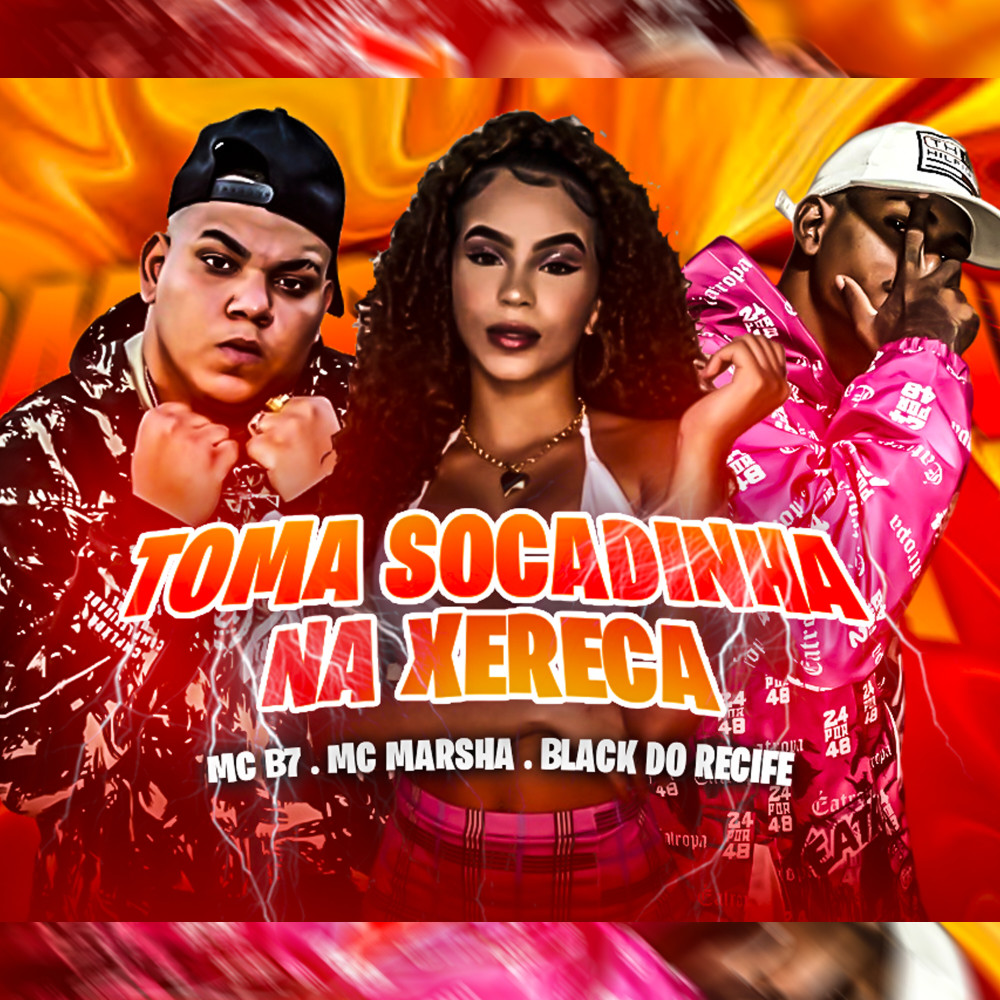 Toma Socadinha Na Xereca (feat. Mc Marsha & Mc B7) (Explicit)