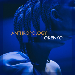 ดาวน์โหลดและฟังเพลง Anthropology พร้อมเนื้อเพลงจาก Okenyo