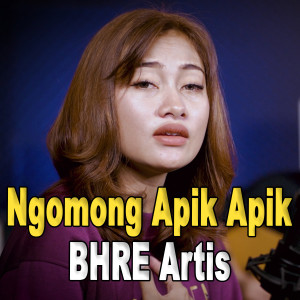 Dengarkan Ngomong Apik Apik lagu dari BHRE Artis dengan lirik