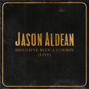 อัลบัม Should've Been A Cowboy (Live) ศิลปิน Jason Aldean