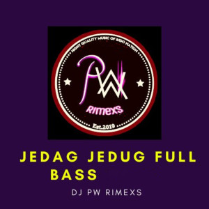 收听DJ PW RIMEXS的JEDAG JEDUG FULL BASS歌词歌曲