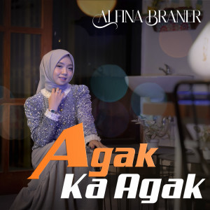 Listen to Agak Ka Agak song with lyrics from Alfina Braner