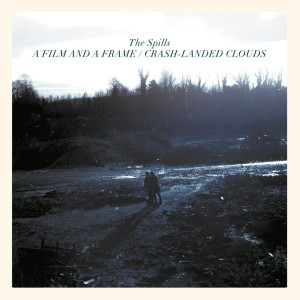 Album A Film and a Frame / Crash-Landed Clouds from The Spills