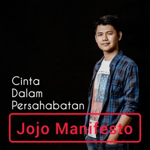 Dengarkan lagu Cinta Dalam Persahabatan nyanyian Jojo Manifesto dengan lirik