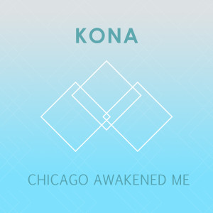 Kona的專輯Chicago Awakened Me - Single