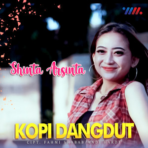 Listen to Kopi Dangdut (Remix Dangdut) song with lyrics from Shinta Arsinta