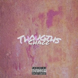 收听Chazz的Thoughts (Explicit)歌词歌曲