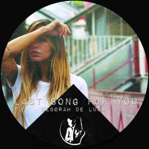 Dengarkan lagu Last Song For You nyanyian Deborah de Luca dengan lirik