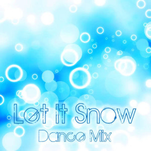 ดาวน์โหลดและฟังเพลง Let It Snow (Dance Mix) พร้อมเนื้อเพลงจาก Christmas Holiday Music