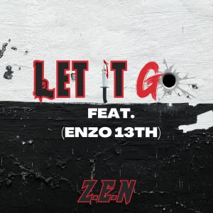 收聽Z.E.N的LET IT GO (feat. Enzo 13th) (Explicit)歌詞歌曲