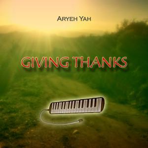 ดาวน์โหลดและฟังเพลง Giving Thanks พร้อมเนื้อเพลงจาก Aryeh Yah