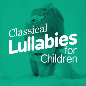 อัลบัม Classical Lullabies for Children ศิลปิน Classical Baby Music Ultimate Collection