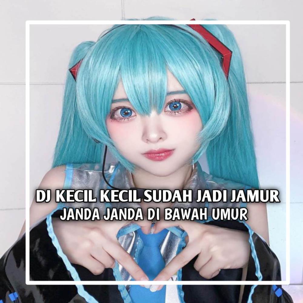 DJ KECIL KECIL SUDAH JADI JAMUR JANDA JANDA DI BAWAH UMUR VIRAL TIKTOK (Explicit)