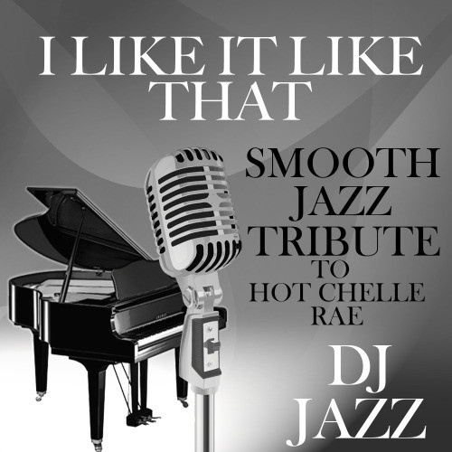 I Like It Like That (Smooth Jazz Tribute to Hot Chelle Rae)