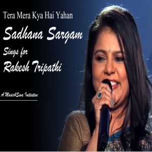 收聽Sadhana Sargam的Tera Mera Kya Hai Yahan歌詞歌曲