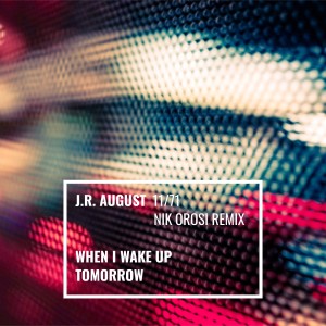 Listen to When I Wake up Tomorrow (Nik Orosi Remix) song with lyrics from J.R. August