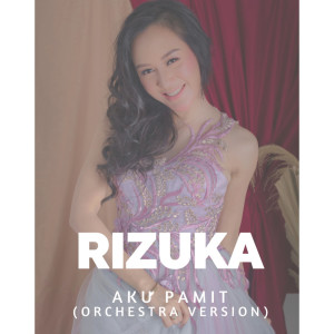 Dengarkan lagu Aku Pamit (Orchestra Version) nyanyian Rizuka dengan lirik