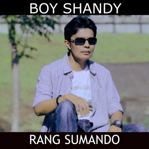 收聽Boy Shandy的Rang Sumando歌詞歌曲
