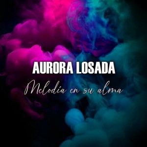 Dengarkan Melodia en Su Alma lagu dari Aurora Losada dengan lirik
