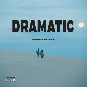 收听Project Peters的Dramatic (Explicit)歌词歌曲