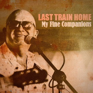 Listen to Last Train Home song with lyrics from My Fine Companions