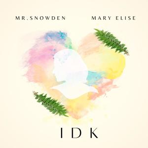 收聽Mr. Snowden的IDK (feat. Mary Elise)歌詞歌曲