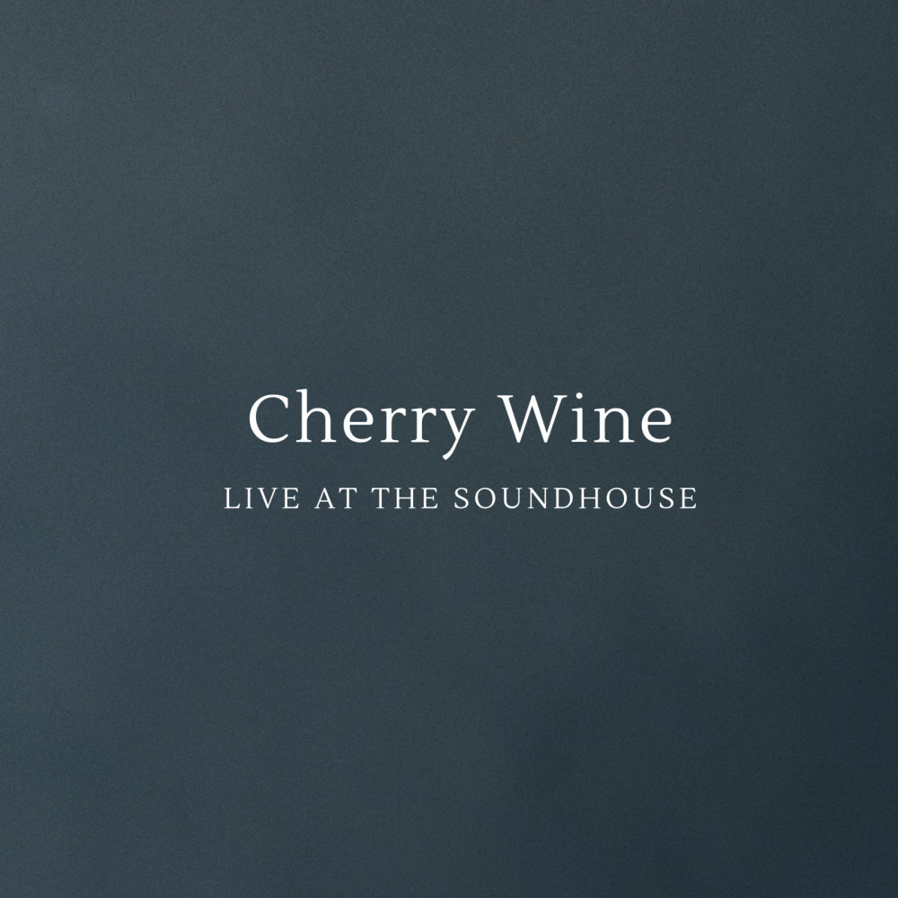 Cherry Wine (Live at the Soundhouse)