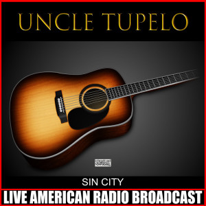 Uncle Tupelo的專輯Sin City (Live)