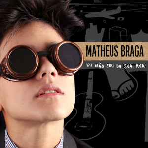 收聽Matheus Braga的Eu Não Sou da Sua Rua歌詞歌曲