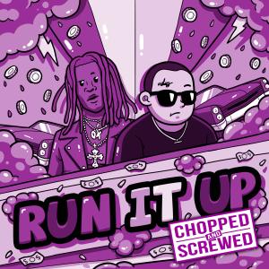 Run It Up (feat. Chief $upreme & Young Thug) ((Chopped & Screwed)) (Explicit)