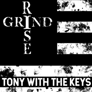 Dengarkan lagu #RiseandGrind nyanyian Tony With The Keys dengan lirik